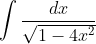 \int \frac{dx}{\sqrt{1-4x^{2}}}
